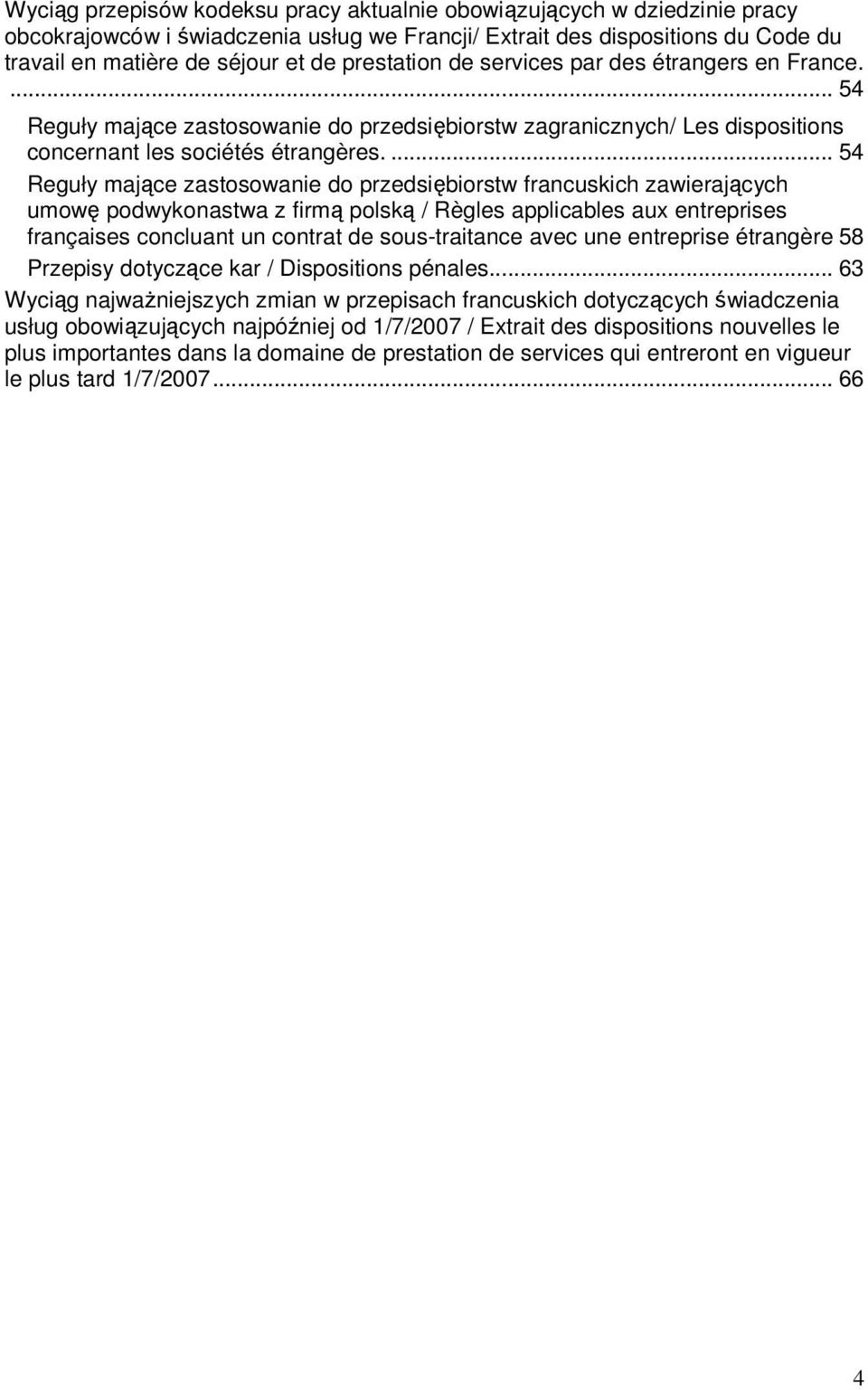 ... 54 Reguły mające zastosowanie do przedsiębiorstw francuskich zawierających umowę podwykonastwa z firmą polską / Règles applicables aux entreprises françaises concluant un contrat de