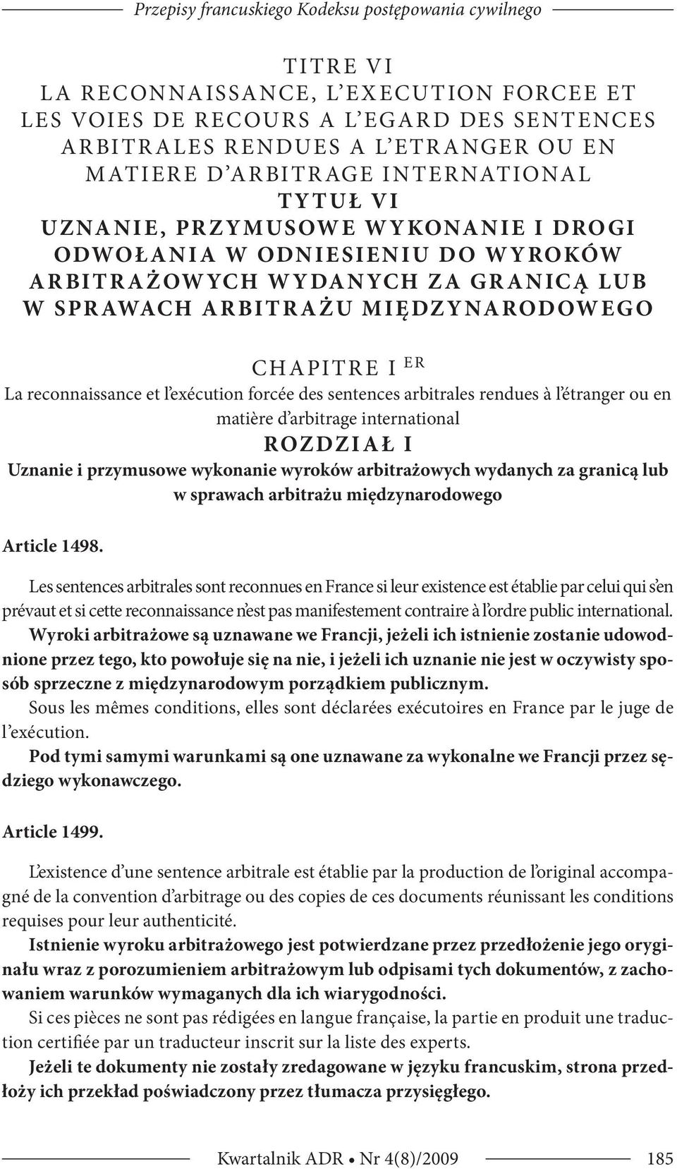 MIĘDZYNARODOWEGO CHAPITRE I er La reconnaissance et l exécution forcée des sentences arbitrales rendues à l étranger ou en matière d arbitrage international ROZDZIAŁ I Uznanie i przymusowe wykonanie