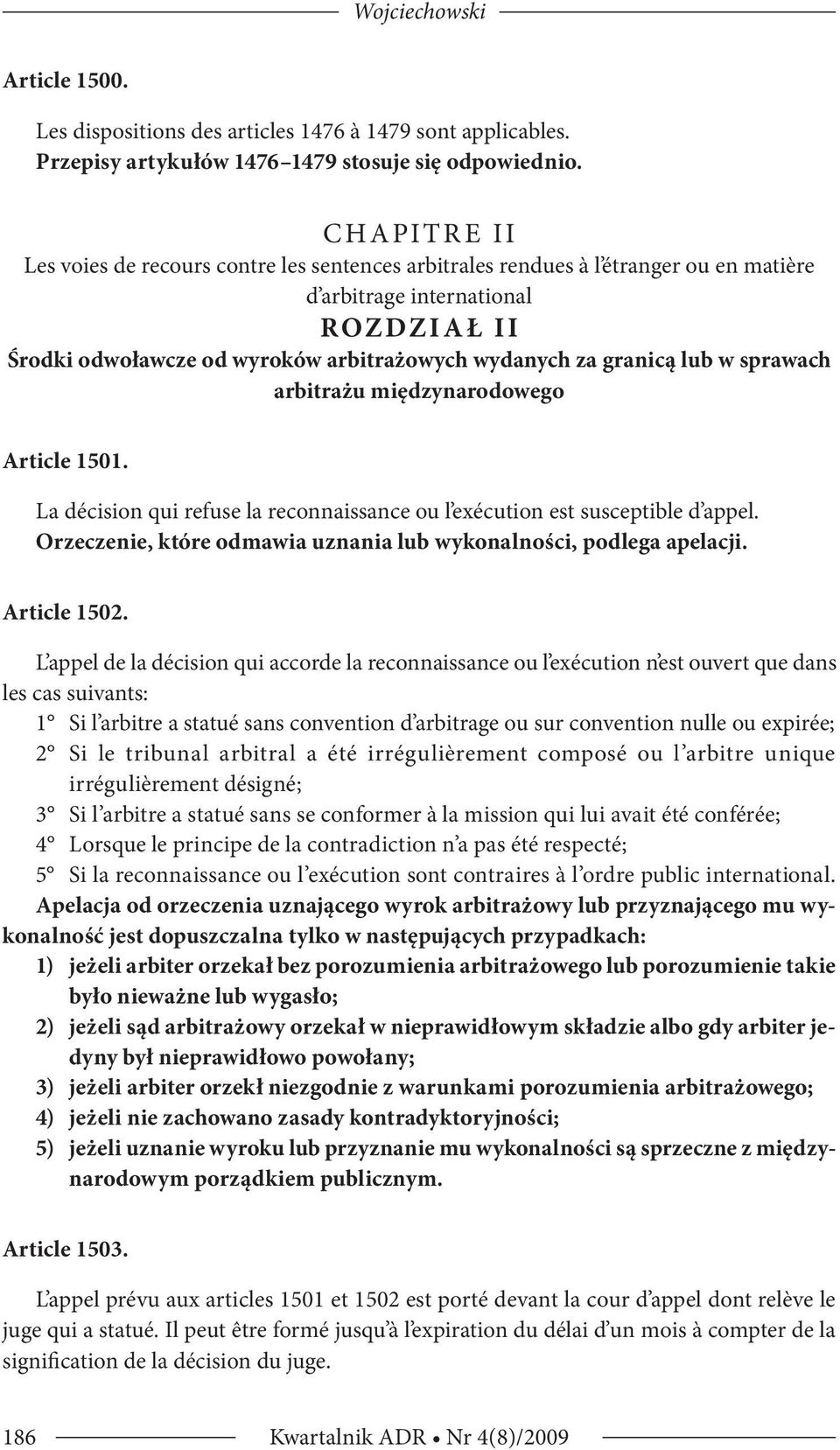 granicą lub w sprawach arbitrażu międzynarodowego Article 1501. La décision qui refuse la reconnaissance ou l exécution est susceptible d appel.
