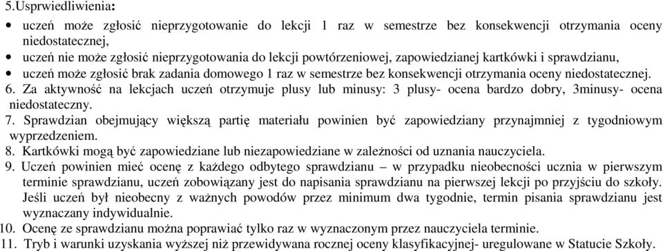 Za aktywność na lekcjach uczeń otrzymuje plusy lub minusy: 3 plusy- ocena bardzo dobry, 3minusy- ocena niedostateczny. 7.