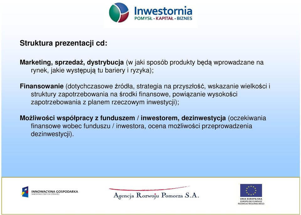 zapotrzebowania na środki finansowe, powiązanie wysokości zapotrzebowania z planem rzeczowym inwestycji); Możliwości