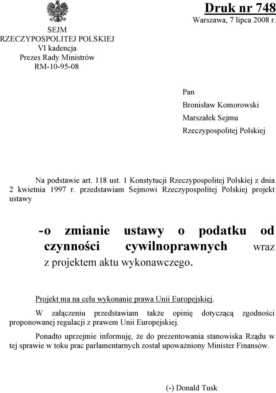 przedstawiam Sejmowi Rzeczypospolitej Polskiej projekt ustawy - o zmianie ustawy o podatku od czynności cywilnoprawnych wraz z projektem aktu wykonawczego.