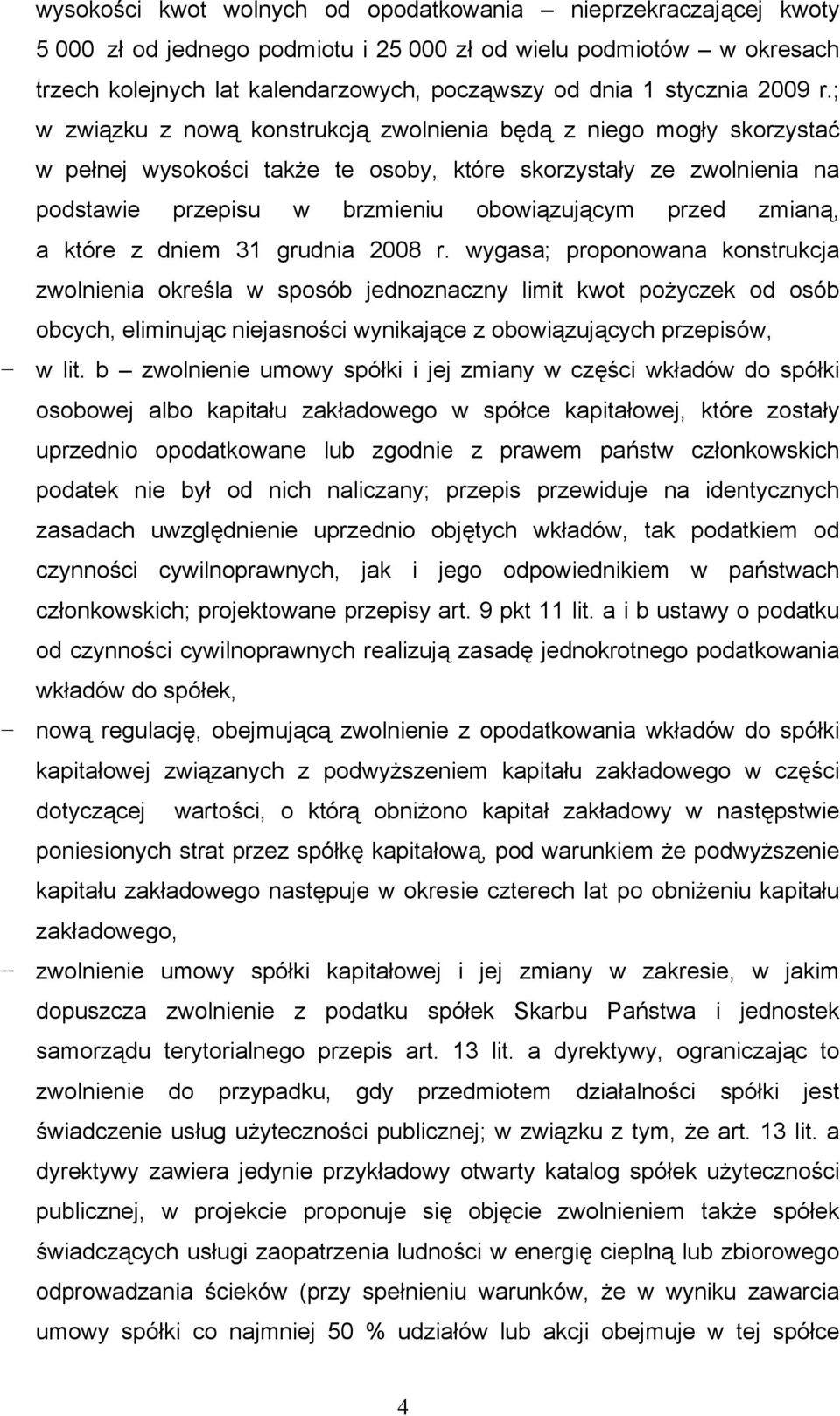 ; w związku z nową konstrukcją zwolnienia będą z niego mogły skorzystać w pełnej wysokości także te osoby, które skorzystały ze zwolnienia na podstawie przepisu w brzmieniu obowiązującym przed