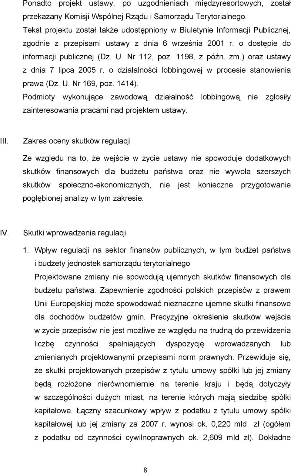 1198, z późn. zm.) oraz ustawy z dnia 7 lipca 2005 r. o działalności lobbingowej w procesie stanowienia prawa (Dz. U. Nr 169, poz. 1414).