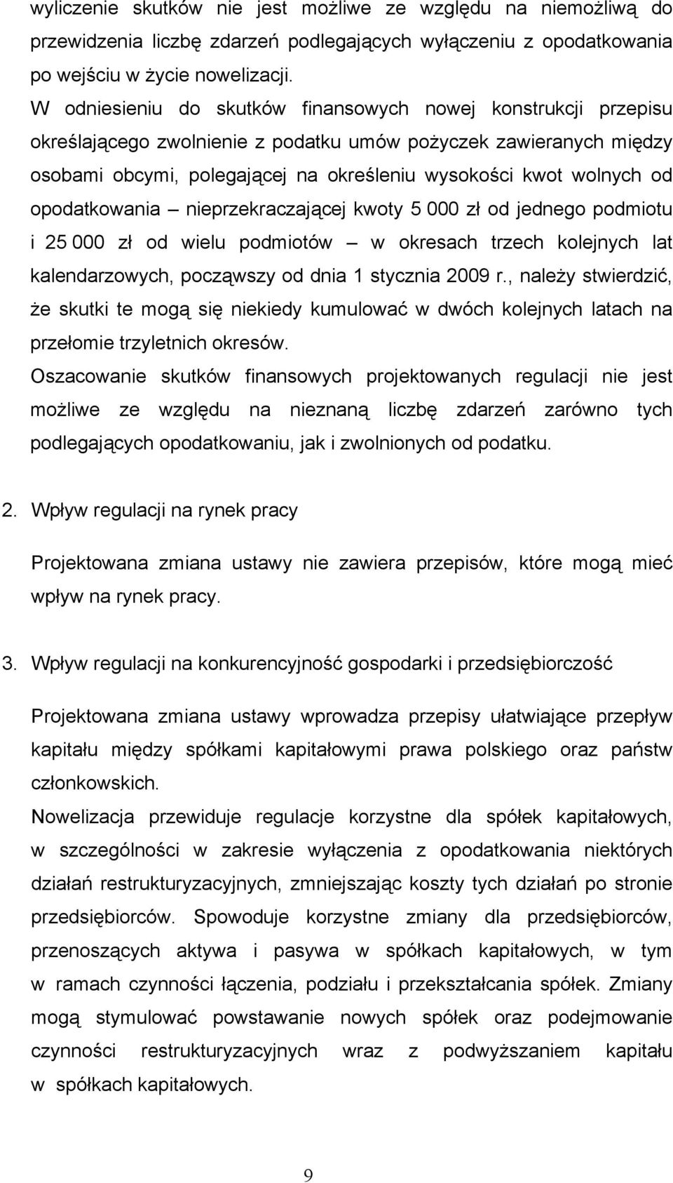 opodatkowania nieprzekraczającej kwoty 5 000 zł od jednego podmiotu i 25 000 zł od wielu podmiotów w okresach trzech kolejnych lat kalendarzowych, począwszy od dnia 1 stycznia 2009 r.