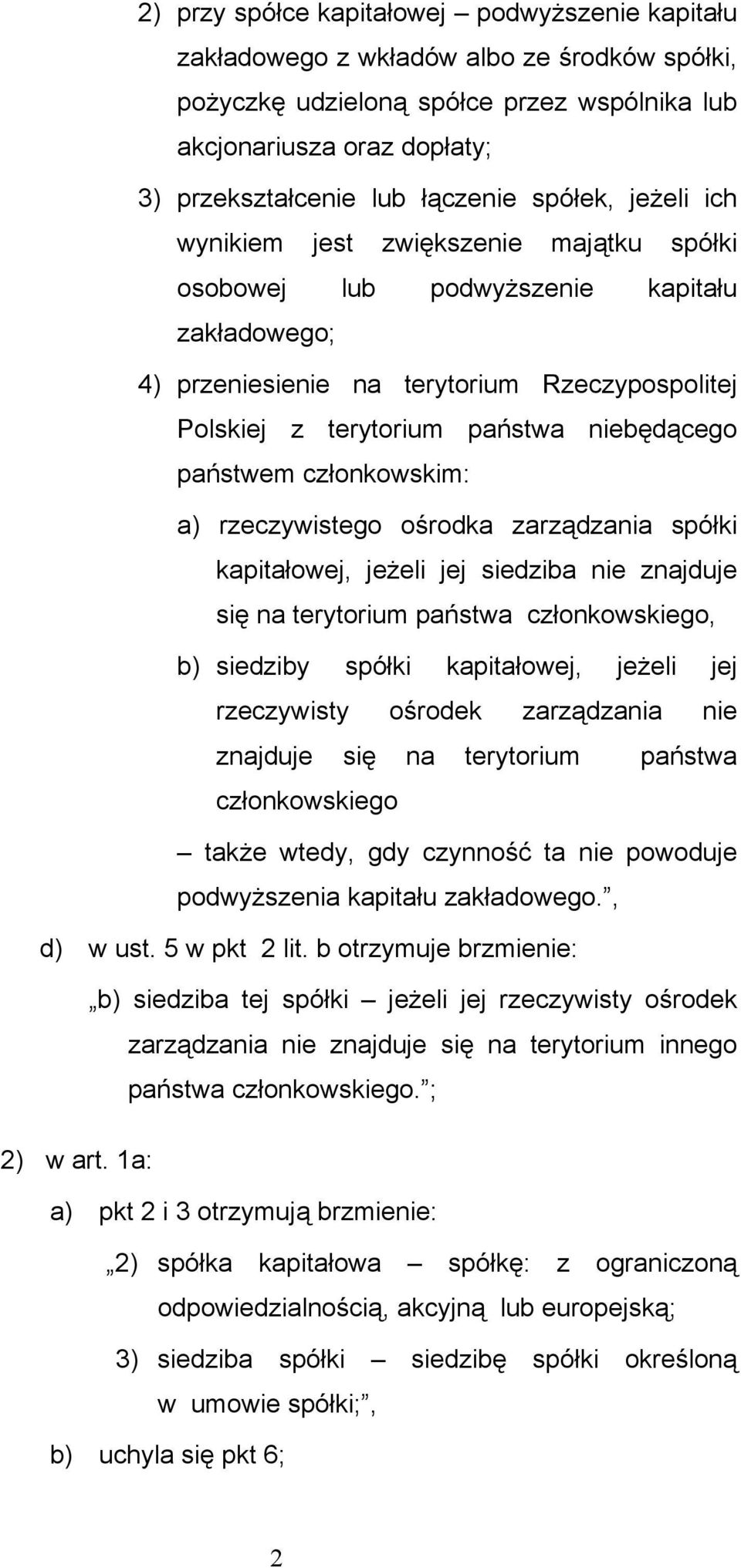 niebędącego państwem członkowskim: a) rzeczywistego ośrodka zarządzania spółki kapitałowej, jeżeli jej siedziba nie znajduje się na terytorium państwa członkowskiego, b) siedziby spółki kapitałowej,