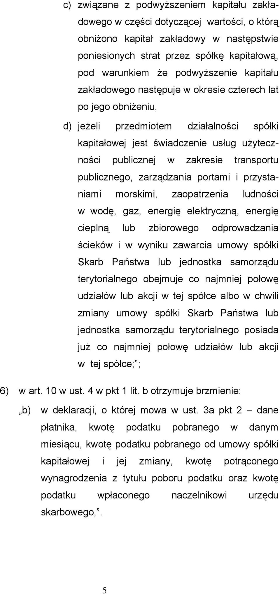 transportu publicznego, zarządzania portami i przystaniami morskimi, zaopatrzenia ludności w wodę, gaz, energię elektryczną, energię cieplną lub zbiorowego odprowadzania ścieków i w wyniku zawarcia