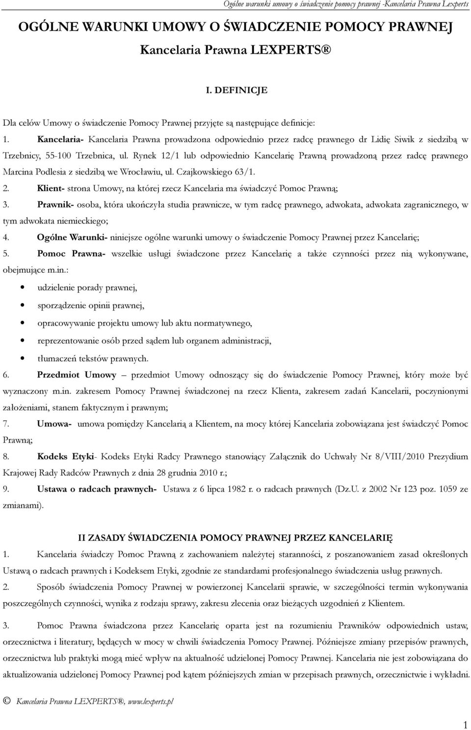 Rynek 12/1 lub odpowiednio Kancelarię Prawną prowadzoną przez radcę prawnego Marcina Podlesia z siedzibą we Wrocławiu, ul. Czajkowskiego 63/1. 2.