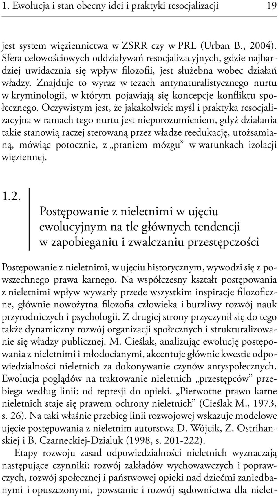 Znajduje to wyraz w tezach antynaturalistycznego nurtu w kryminologii, w którym pojawiają się koncepcje konfliktu społecznego.