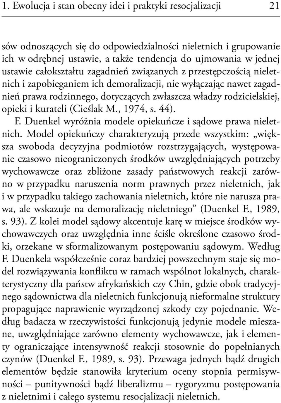 i kurateli (Cieślak M., 1974, s. 44). F. Duenkel wyróżnia modele opiekuńcze i sądowe prawa nieletnich.