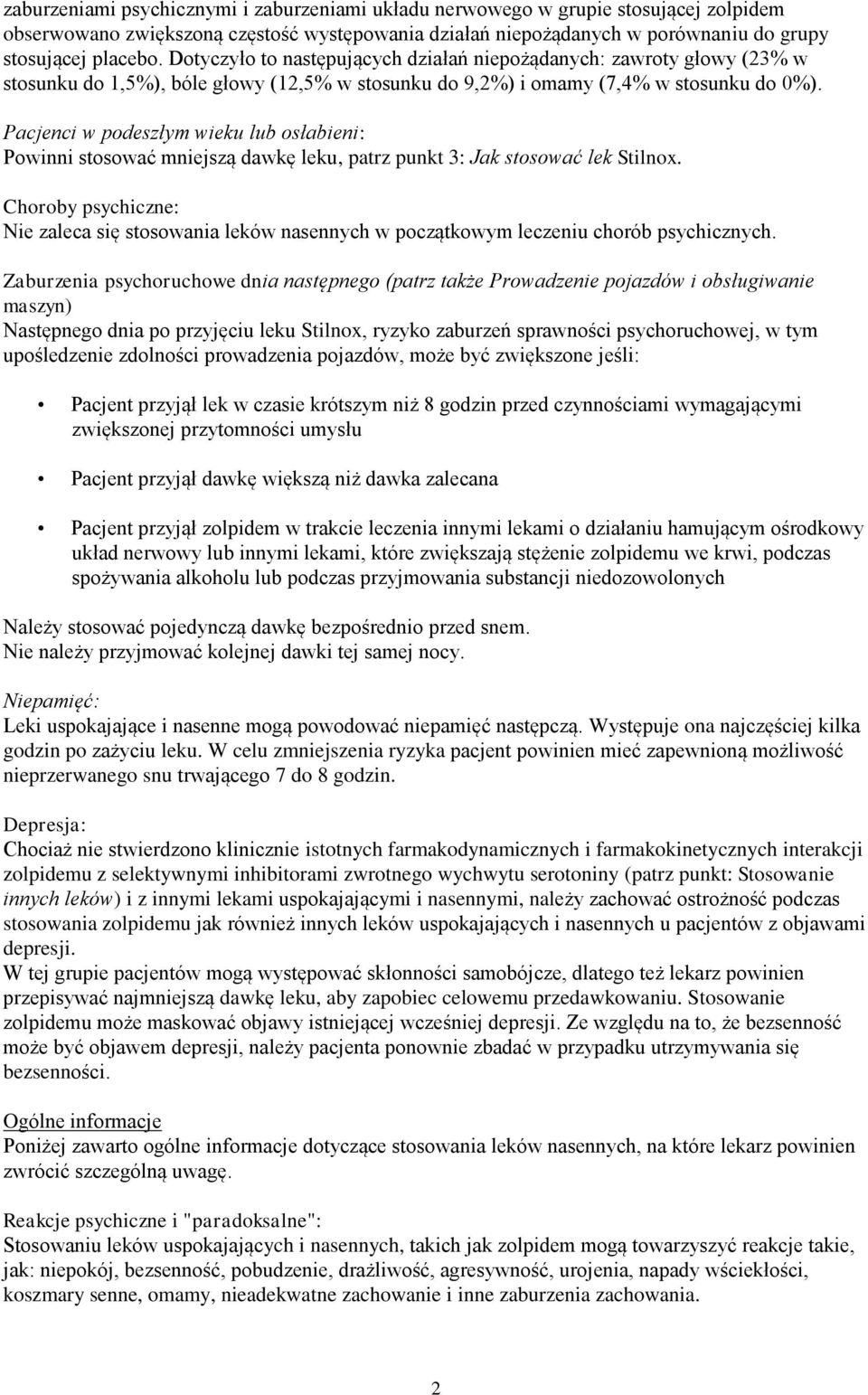 Pacjenci w podeszłym wieku lub osłabieni: Powinni stosować mniejszą dawkę leku, patrz punkt 3: Jak stosować lek Stilnox.