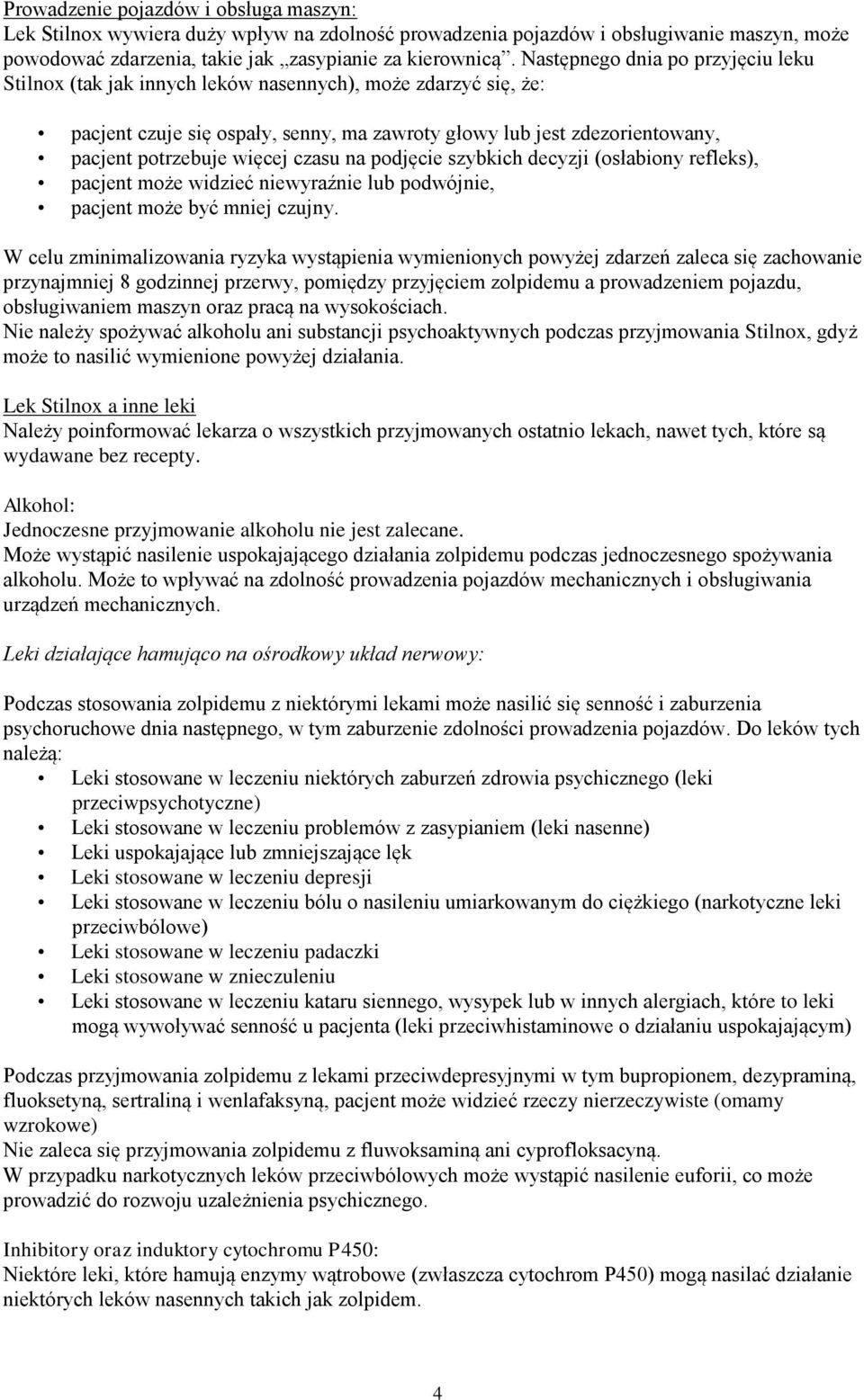 czasu na podjęcie szybkich decyzji (osłabiony refleks), pacjent może widzieć niewyraźnie lub podwójnie, pacjent może być mniej czujny.