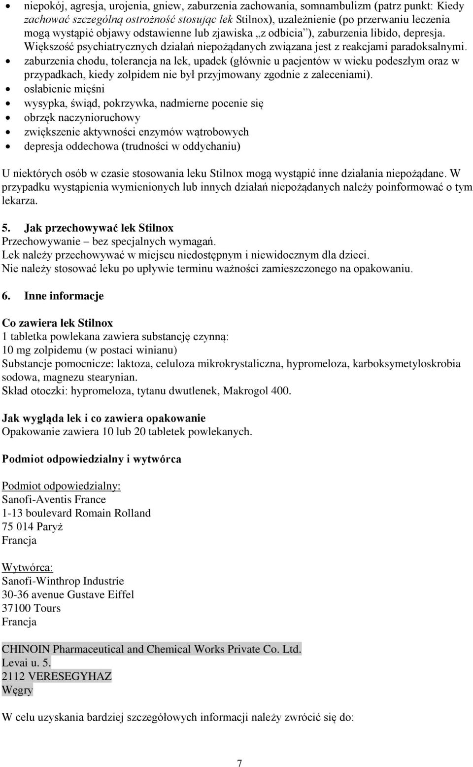 zaburzenia chodu, tolerancja na lek, upadek (głównie u pacjentów w wieku podeszłym oraz w przypadkach, kiedy zolpidem nie był przyjmowany zgodnie z zaleceniami).