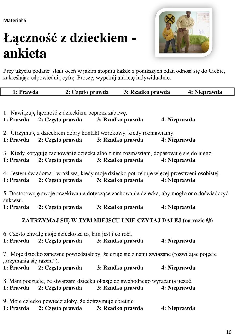 Kiedy koryguję zachowanie dziecka albo z nim rozmawiam, dopasowuję się do niego. 4. Jestem świadoma i wrażliwa, kiedy moje dziecko potrzebuje więcej przestrzeni osobistej. 5.