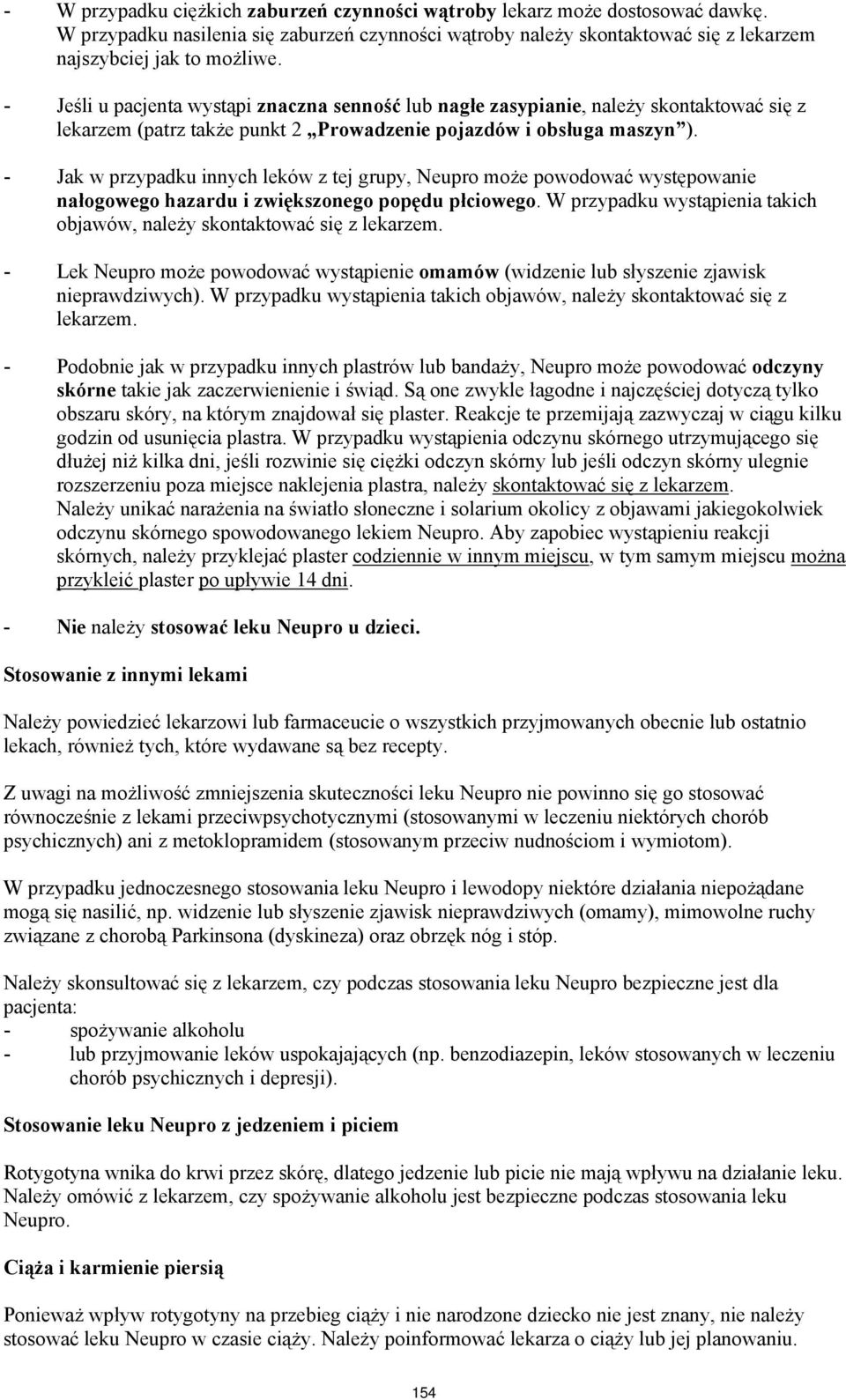 - Jak w przypadku innych leków z tej grupy, Neupro może powodować występowanie nałogowego hazardu i zwiększonego popędu płciowego.