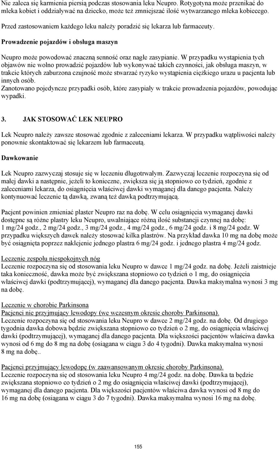 W przypadku wystąpienia tych objawów nie wolno prowadzić pojazdów lub wykonywać takich czynności, jak obsługa maszyn, w trakcie których zaburzona czujność może stwarzać ryzyko wystąpienia ciężkiego
