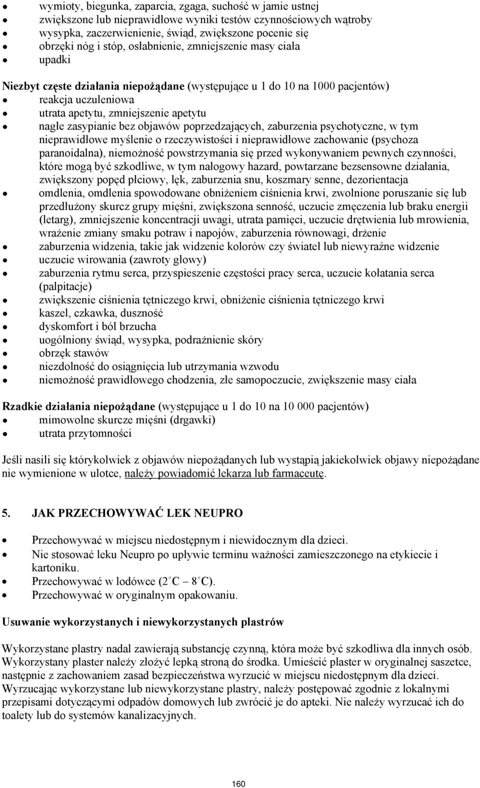 zasypianie bez objawów poprzedzających, zaburzenia psychotyczne, w tym nieprawidłowe myślenie o rzeczywistości i nieprawidłowe zachowanie (psychoza paranoidalna), niemożność powstrzymania się przed