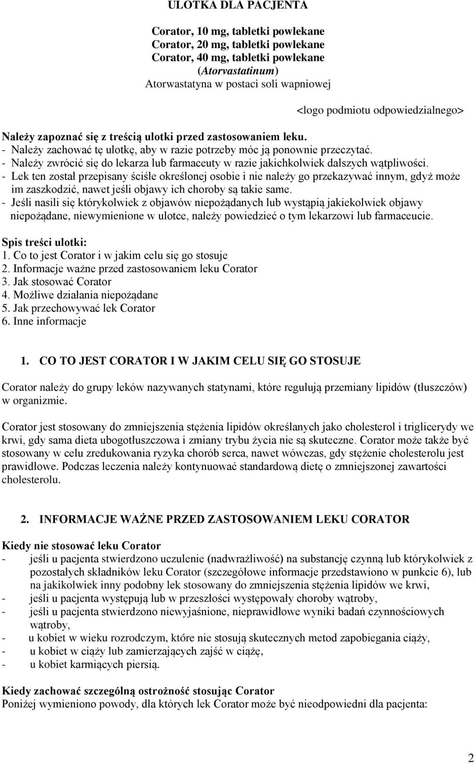 - Należy zwrócić się do lekarza lub farmaceuty w razie jakichkolwiek dalszych wątpliwości.