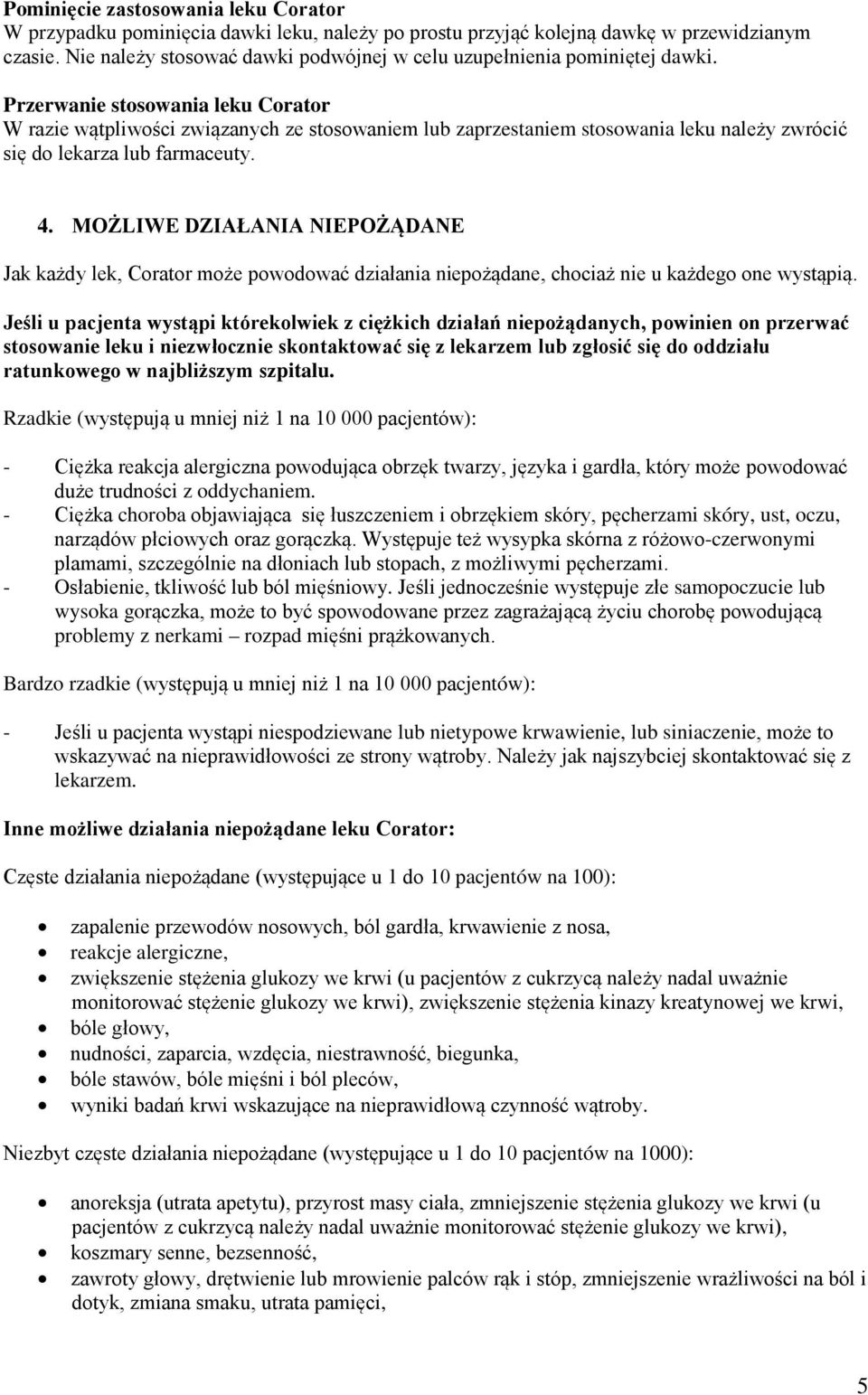 Przerwanie stosowania leku Corator W razie wątpliwości związanych ze stosowaniem lub zaprzestaniem stosowania leku należy zwrócić się do lekarza lub farmaceuty. 4.