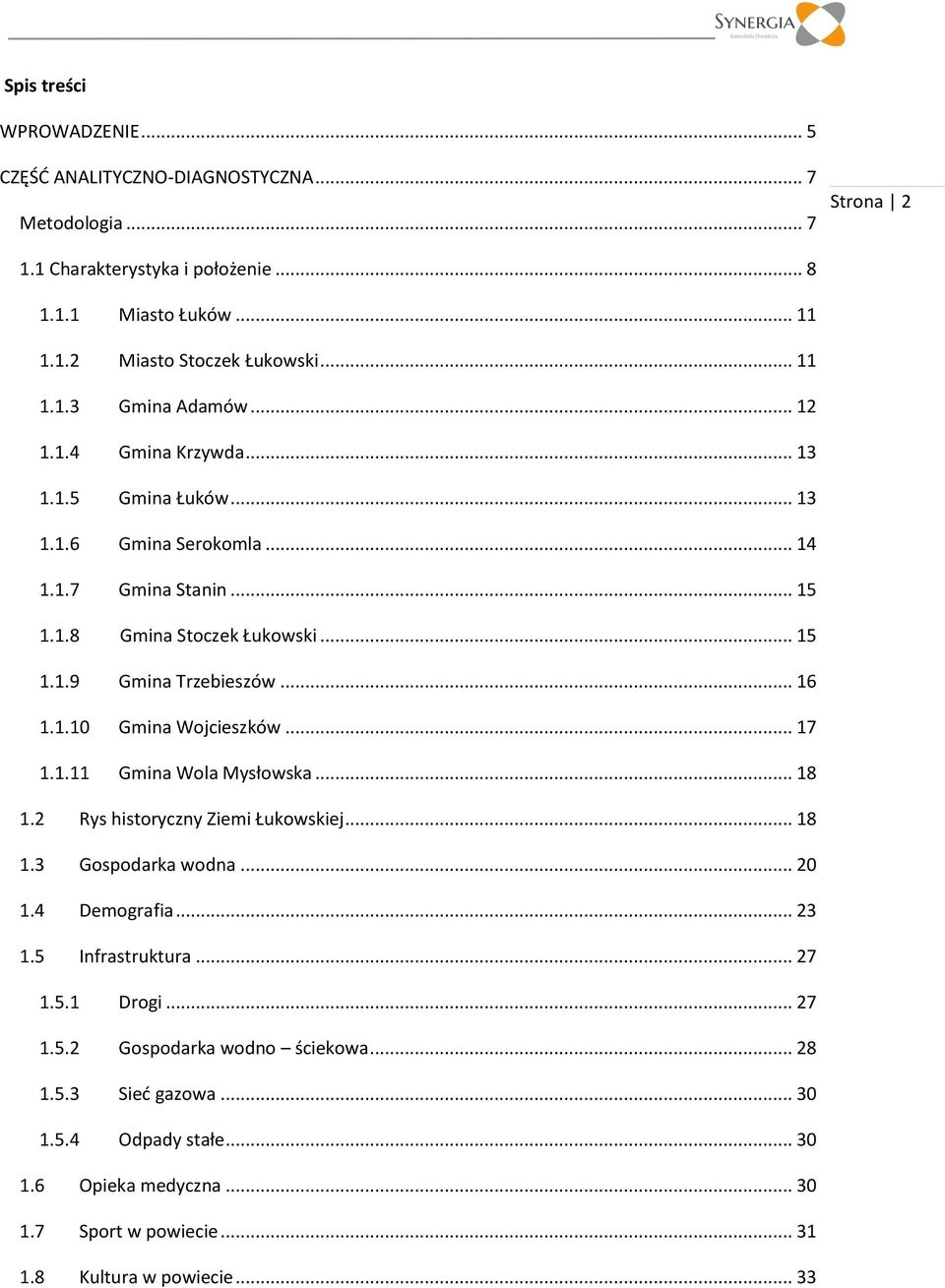 .. 16 1.1.10 Gmina Wojcieszków... 17 1.1.11 Gmina Wola Mysłowska... 18 1.2 Rys historyczny Ziemi Łukowskiej... 18 1.3 Gospodarka wodna... 20 1.4 Demografia... 23 1.5 Infrastruktura... 27 1.