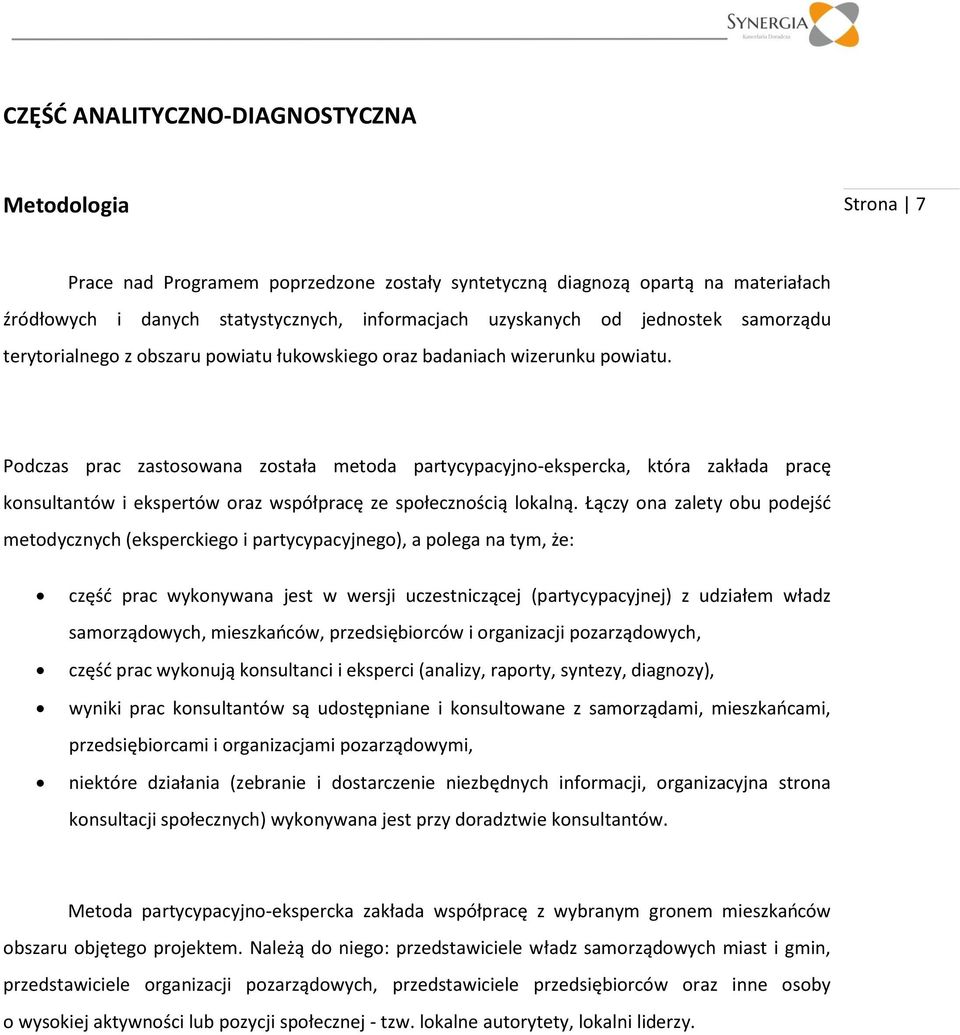 Podczas prac zastosowana została metoda partycypacyjno-ekspercka, która zakłada pracę konsultantów i ekspertów oraz współpracę ze społecznością lokalną.