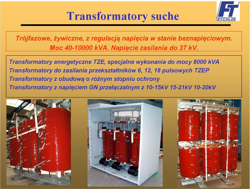 Transformatory energetyczne TZE, specjalne wykonania do mocy 8000 kva Transformatory do zasilania