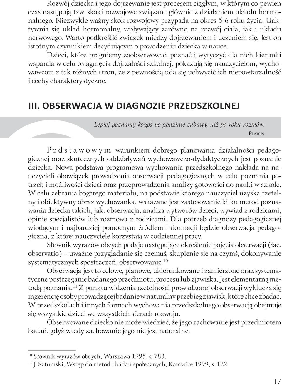 Warto podkreślić związek między dojrzewaniem i uczeniem się. Jest on istotnym czynnikiem decydującym o powodzeniu dziecka w nauce.