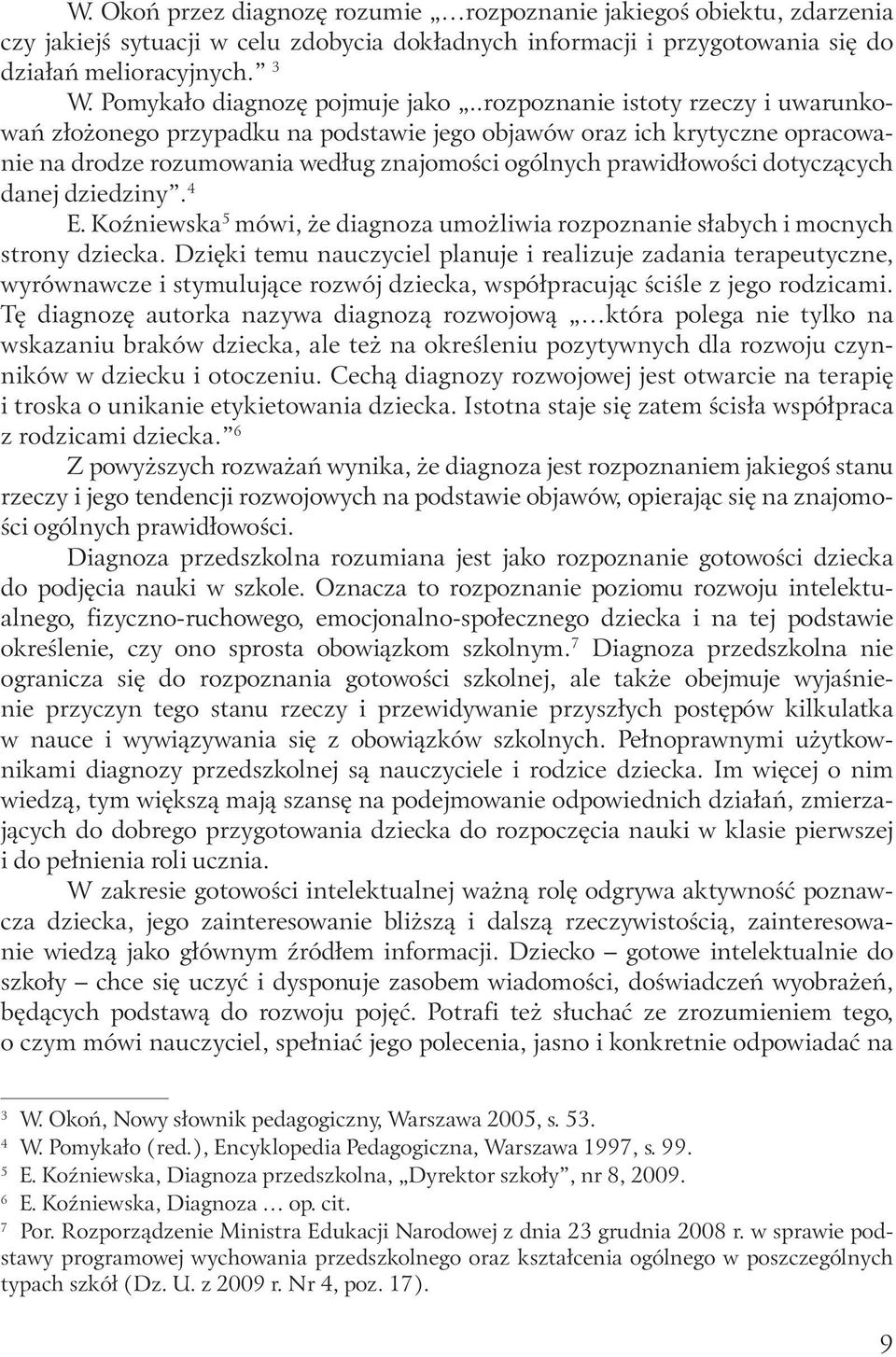 .rozpoznanie istoty rzeczy i uwarunkowań złożonego przypadku na podstawie jego objawów oraz ich krytyczne opracowanie na drodze rozumowania według znajomości ogólnych prawidłowości dotyczących danej