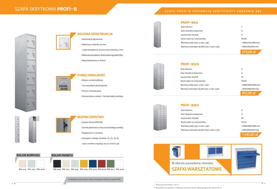 netto na 1 pracownika: 76,00 ~1800x600x489 mm ~293x298x463 mm 912,00 zł PROFI B18/6 Ilość kolumn: 3 Ryglowana w 1 punkcie; Dostępne rodzaje zamków: Z1, Z2, Z3, Z5 Ilość