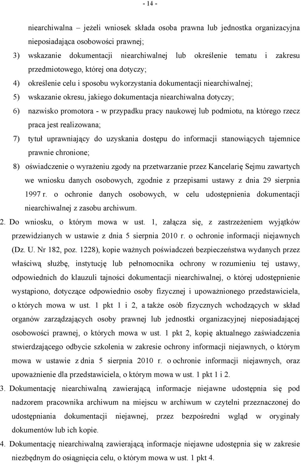 przypadku pracy naukowej lub podmiotu, na którego rzecz praca jest realizowana; 7) tytuł uprawniający do uzyskania dostępu do informacji stanowiących tajemnice prawnie chronione; 8) oświadczenie o