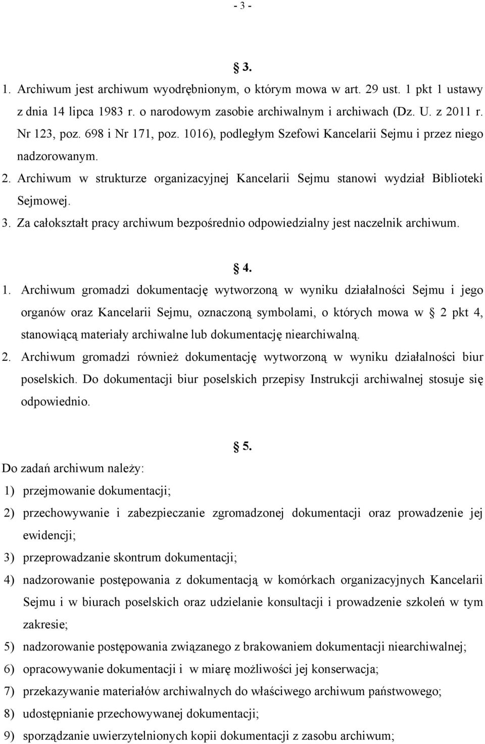 Za całokształt pracy archiwum bezpośrednio odpowiedzialny jest naczelnik archiwum. 4. 1.