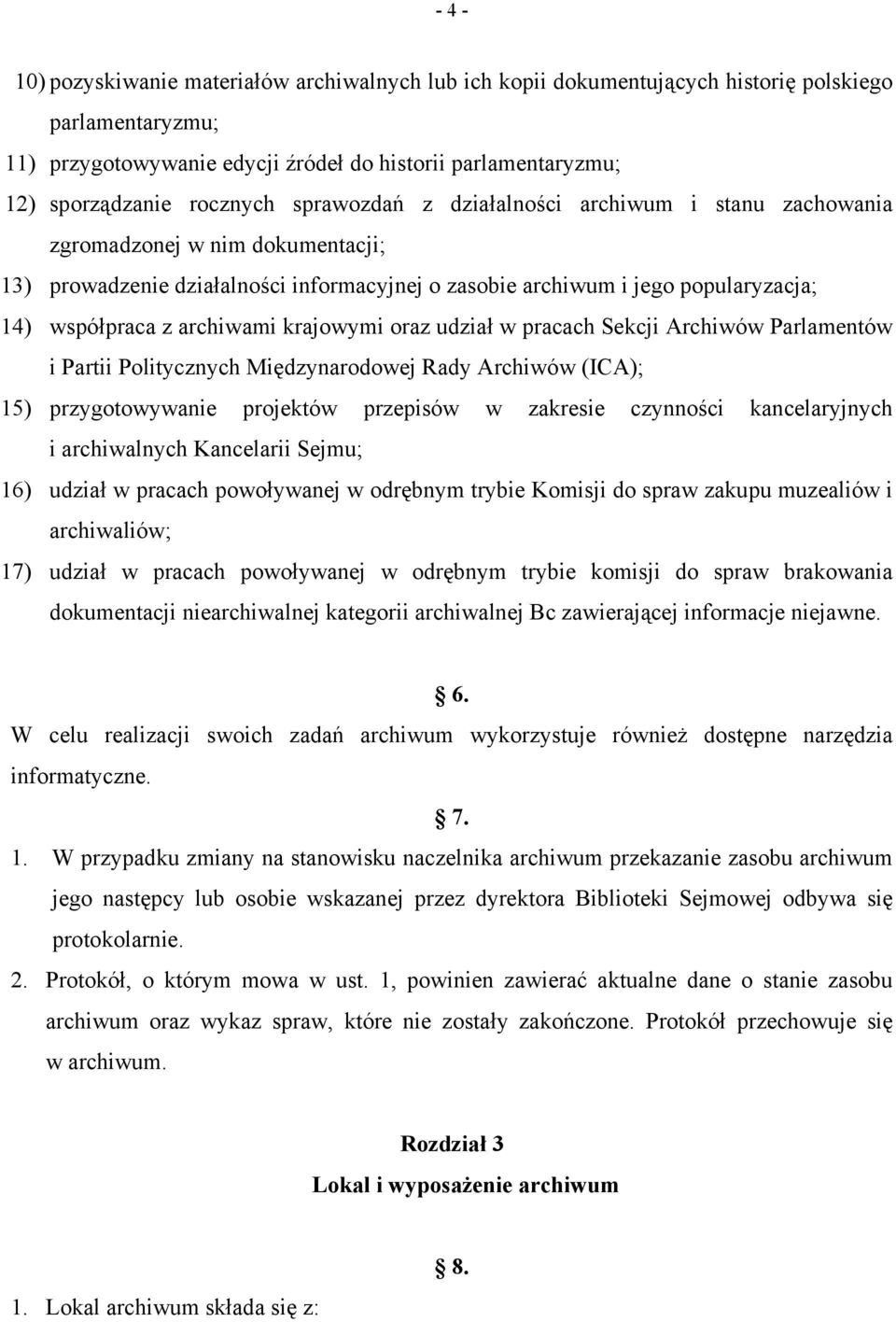 krajowymi oraz udział w pracach Sekcji Archiwów Parlamentów i Partii Politycznych Międzynarodowej Rady Archiwów (ICA); 15) przygotowywanie projektów przepisów w zakresie czynności kancelaryjnych i