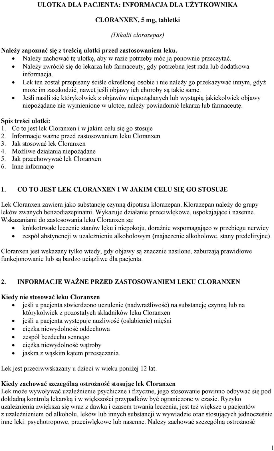 Lek ten został przepisany ściśle określonej osobie i nie należy go przekazywać innym, gdyż może im zaszkodzić, nawet jeśli objawy ich choroby są takie same.