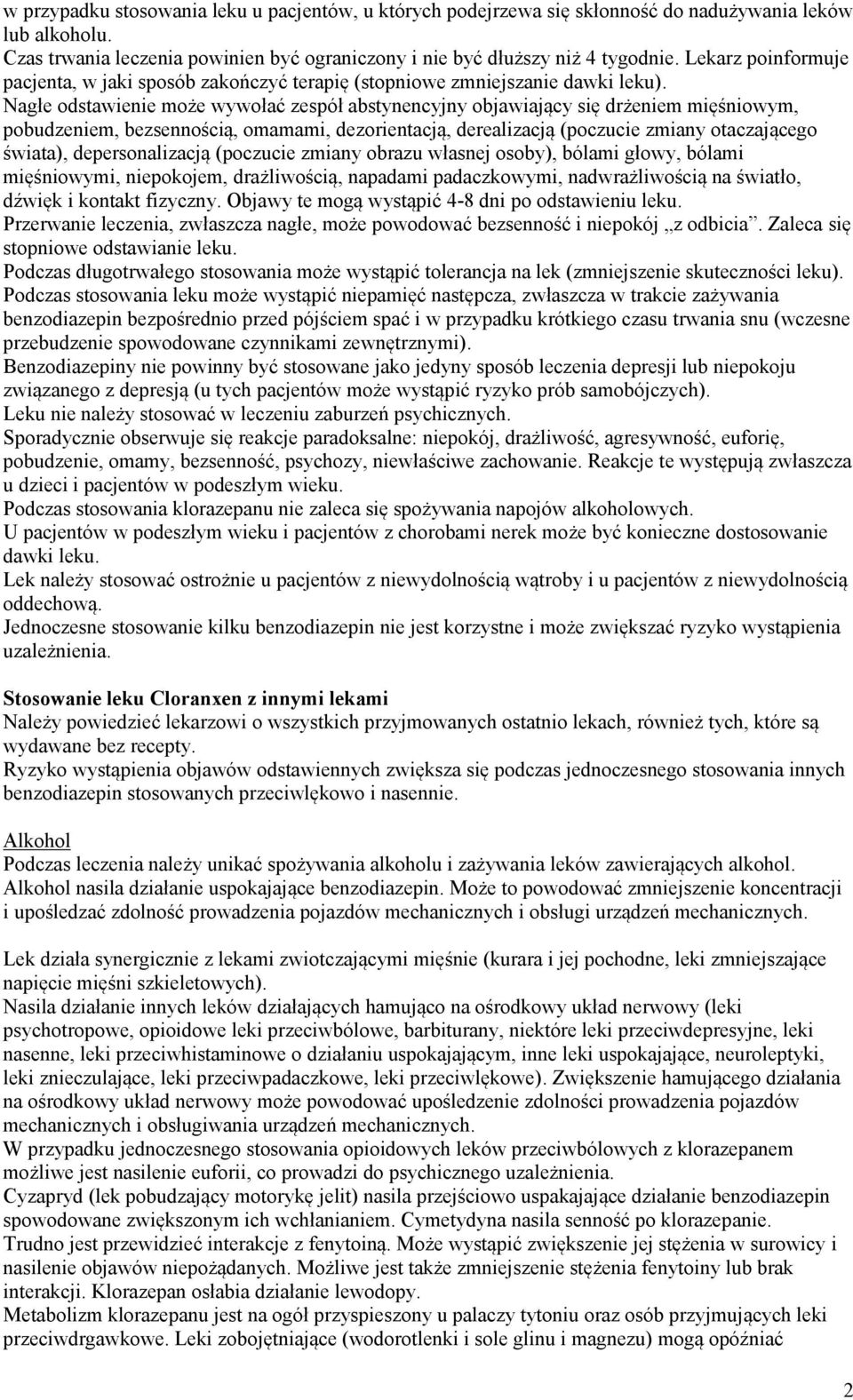 Nagłe odstawienie może wywołać zespół abstynencyjny objawiający się drżeniem mięśniowym, pobudzeniem, bezsennością, omamami, dezorientacją, derealizacją (poczucie zmiany otaczającego świata),