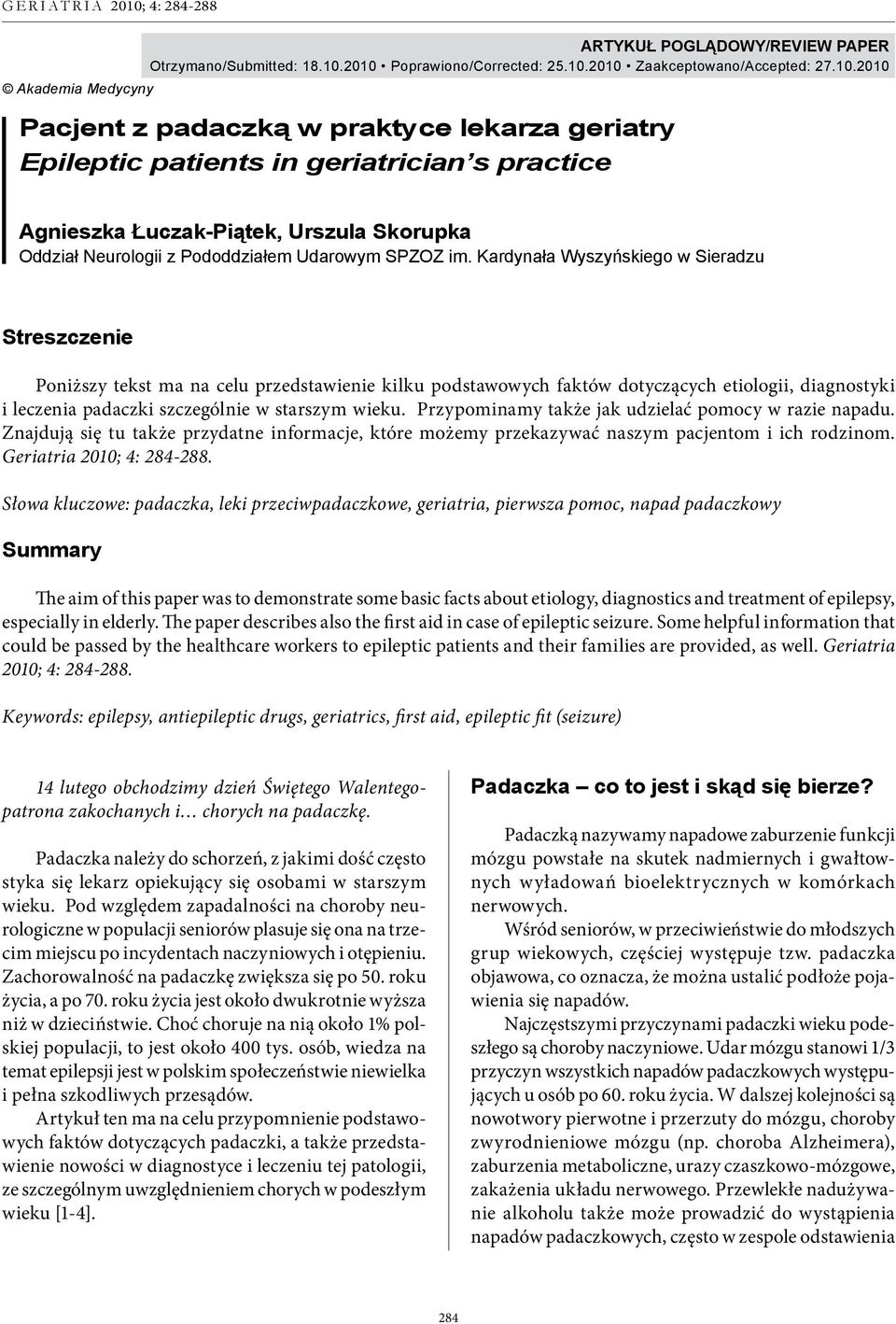 2010 Poprawiono/Corrected: 25.10.2010 Zaakceptowano/Accepted: 27.10.2010 Akademia Medycyny Pacjent z padaczką w praktyce lekarza geriatry Epileptic patients in geriatrician s practice Agnieszka