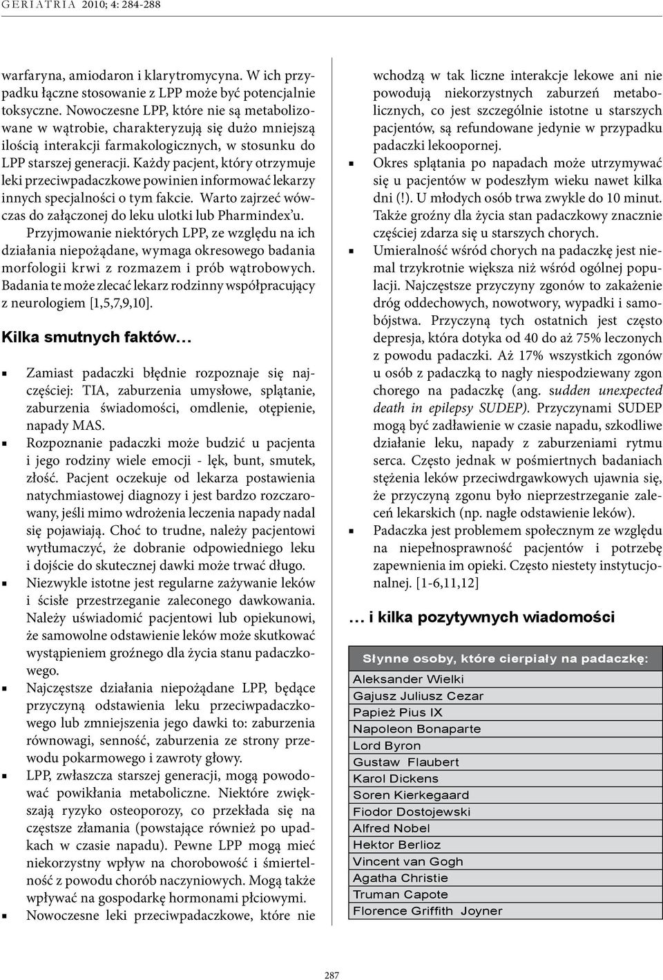 Każdy pacjent, który otrzymuje leki przeciwpadaczkowe powinien informować lekarzy innych specjalności o tym fakcie. Warto zajrzeć wówczas do załączonej do leku ulotki lub Pharmindex u.