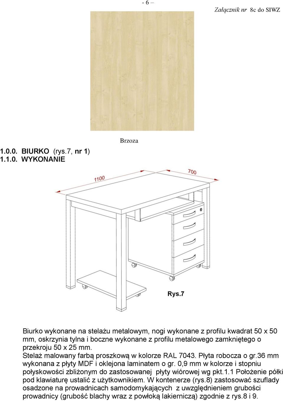 mm. Stelaż malowany farbą proszkową w kolorze RAL 7043. Płyta robocza o gr.36 mm wykonana z płyty MDF i oklejona laminatem o gr.