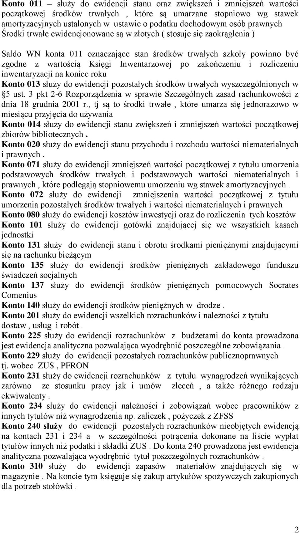 po zakończeniu i rozliczeniu inwentaryzacji na koniec roku Konto 013 służy do ewidencji pozostałych środków trwałych wyszczególnionych w 5 ust.