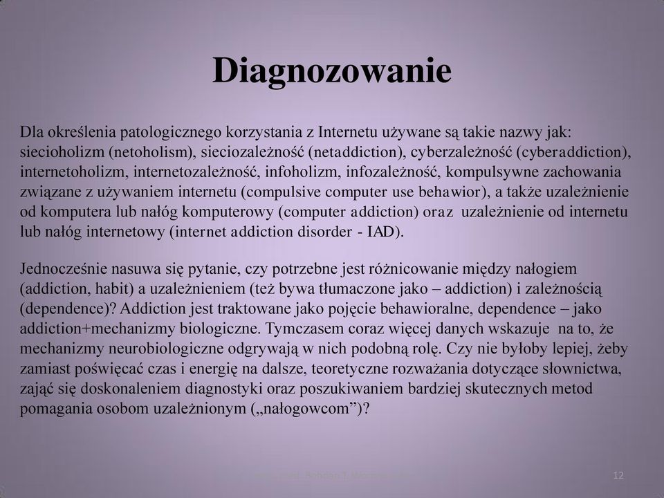 komputerowy (computer addiction) oraz uzależnienie od internetu lub nałóg internetowy (internet addiction disorder - IAD).