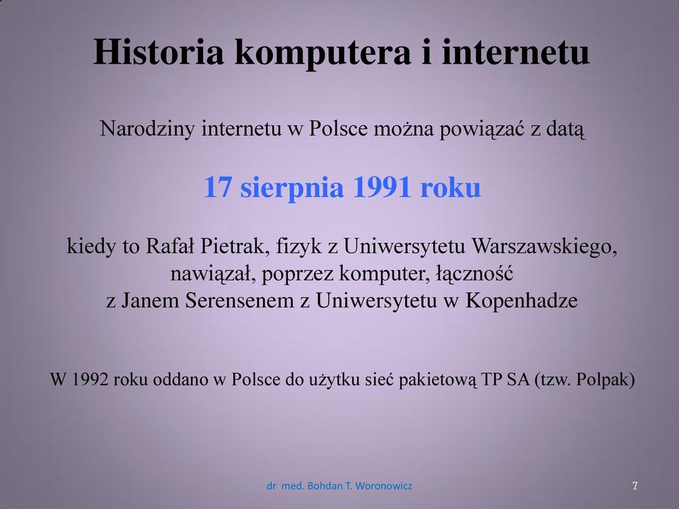 nawiązał, poprzez komputer, łączność z Janem Serensenem z Uniwersytetu w Kopenhadze W