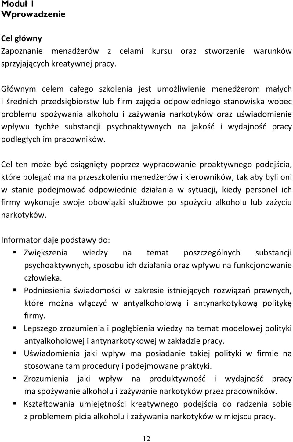uświadomienie wpływu tychże substancji psychoaktywnych na jakość i wydajność pracy podległych im pracowników.