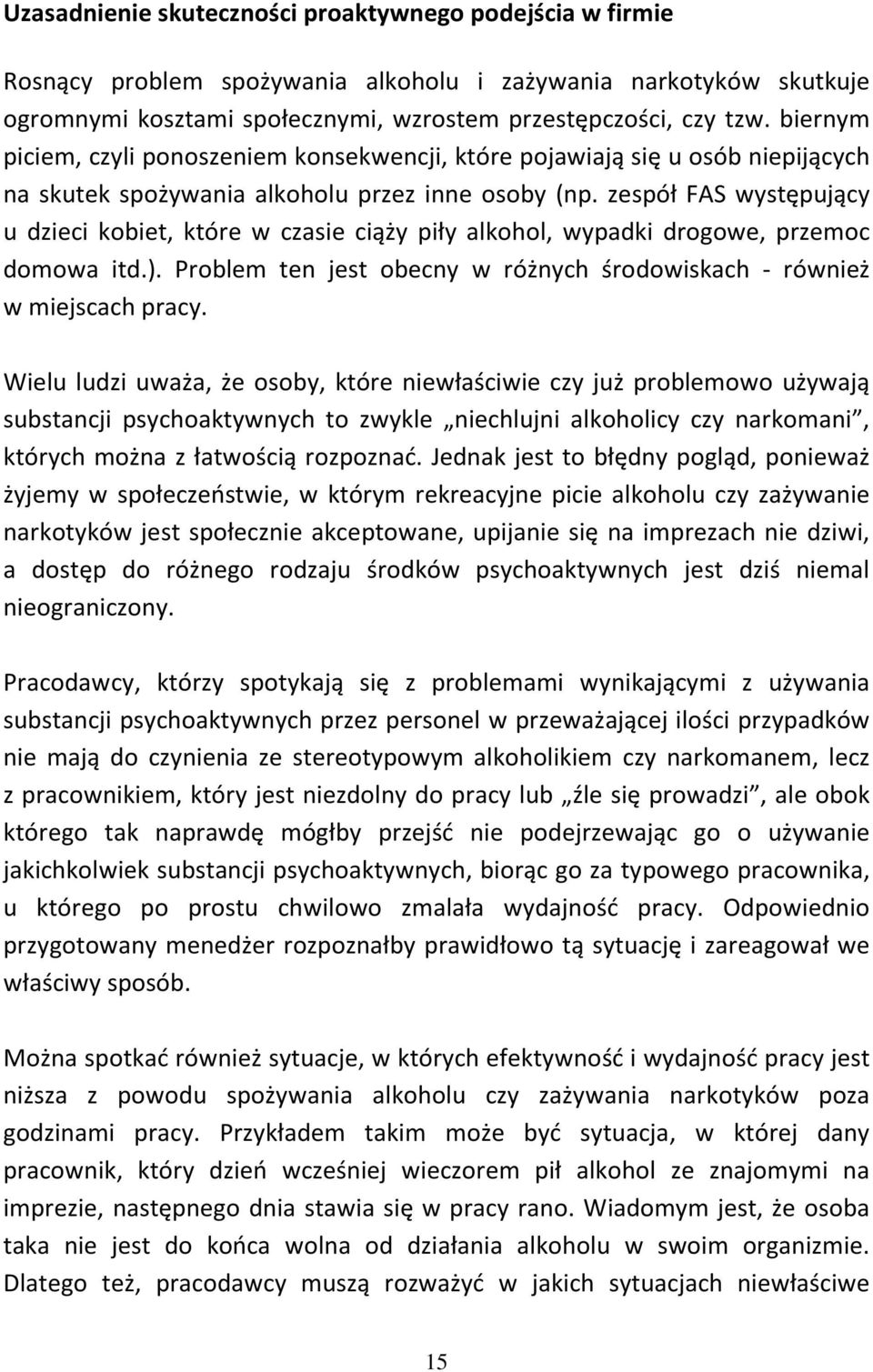 zespół FAS występujący u dzieci kobiet, które w czasie ciąży piły alkohol, wypadki drogowe, przemoc domowa itd.). Problem ten jest obecny w różnych środowiskach - również w miejscach pracy.
