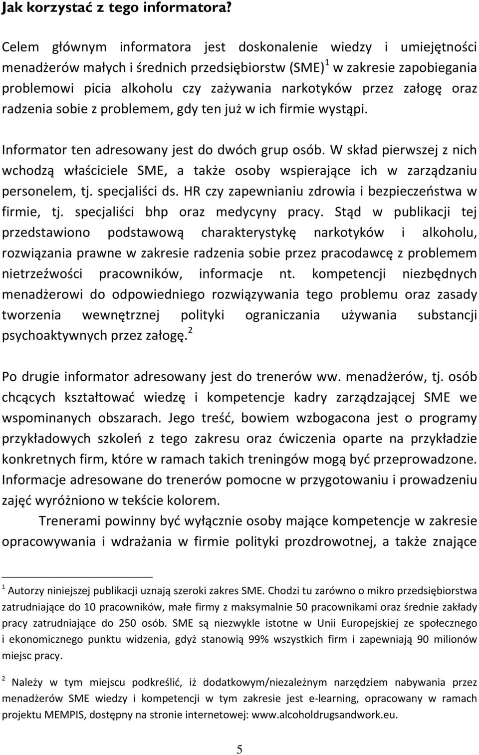 załogę oraz radzenia sobie z problemem, gdy ten już w ich firmie wystąpi. Informator ten adresowany jest do dwóch grup osób.