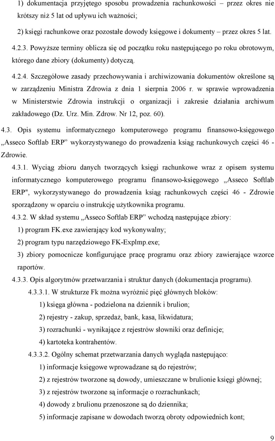 w sprawie wprowadzenia w Ministerstwie Zdrowia instrukcji o organizacji i zakresie działania archiwum zakładowego (Dz. Urz. Min. Zdrow. Nr 12, poz. 60). 4.3.