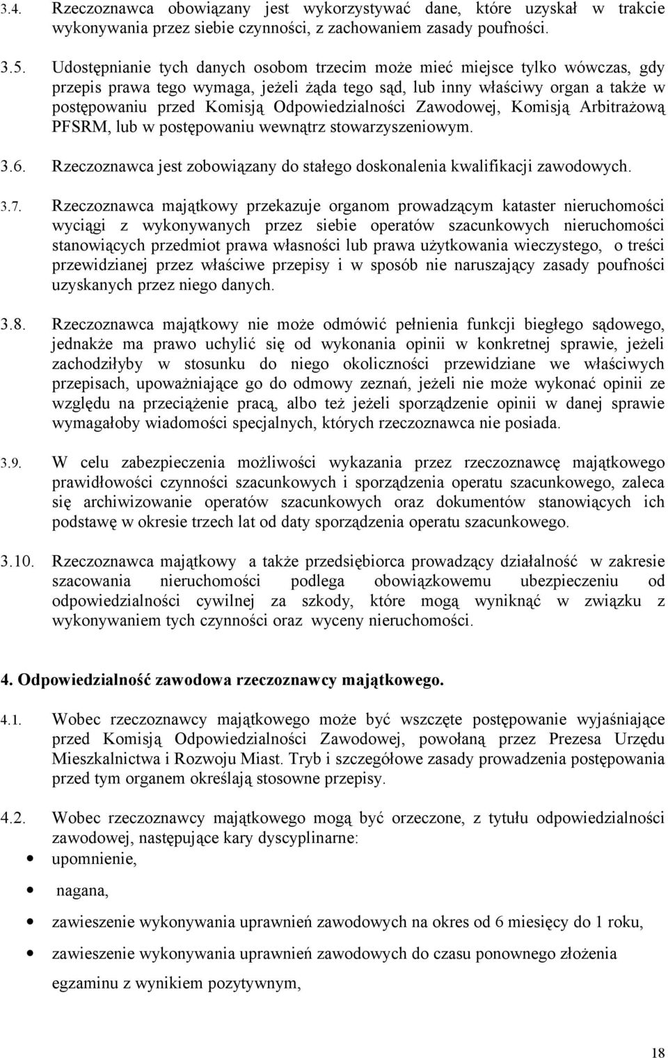 Odpowiedzialności Zawodowej, Komisją Arbitrażową PFSRM, lub w postępowaniu wewnątrz stowarzyszeniowym. 3.6. Rzeczoznawca jest zobowiązany do stałego doskonalenia kwalifikacji zawodowych. 3.7.