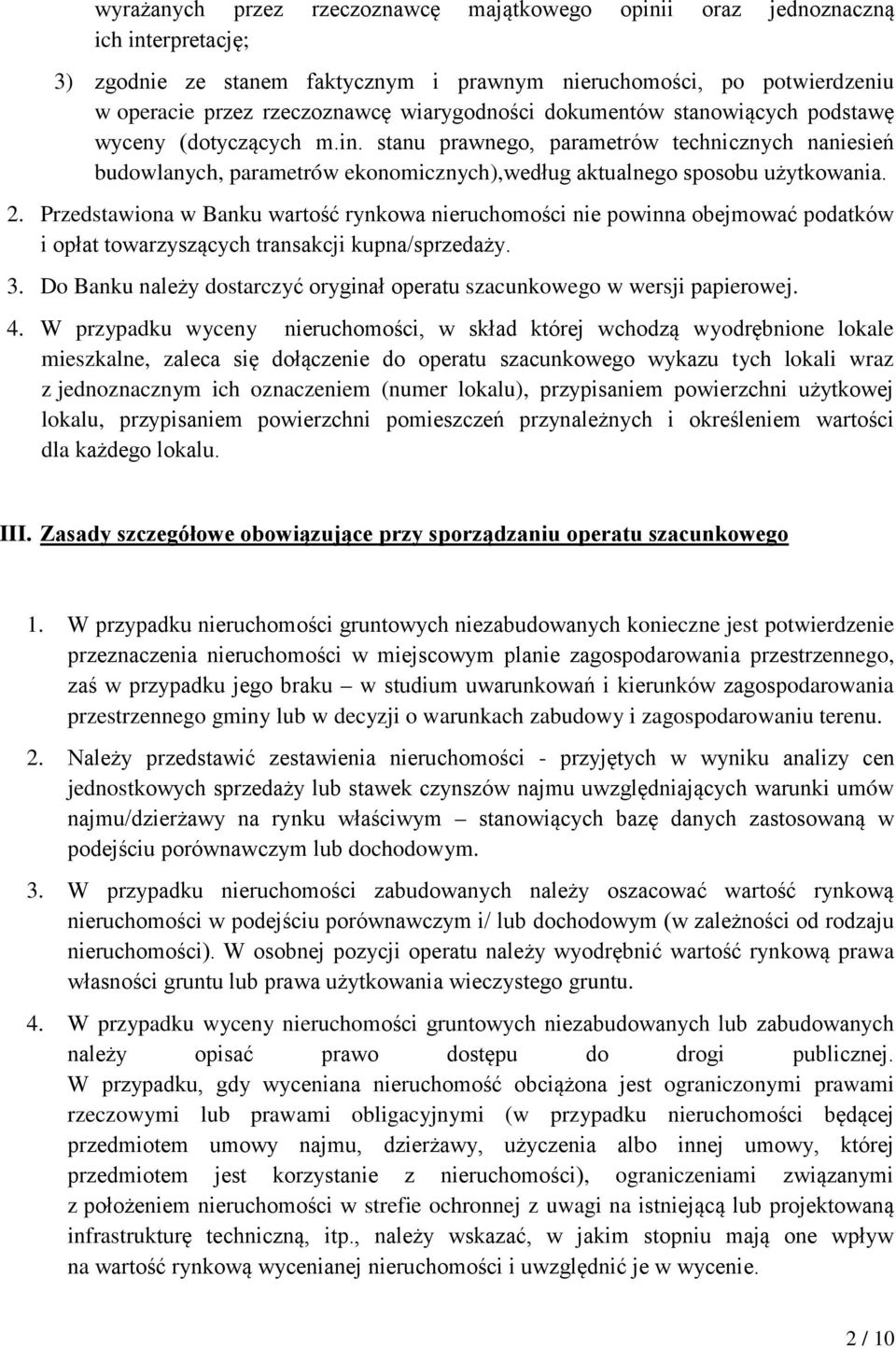 2. Przedstawiona w Banku wartość rynkowa nieruchomości nie powinna obejmować podatków i opłat towarzyszących transakcji kupna/sprzedaży. 3.