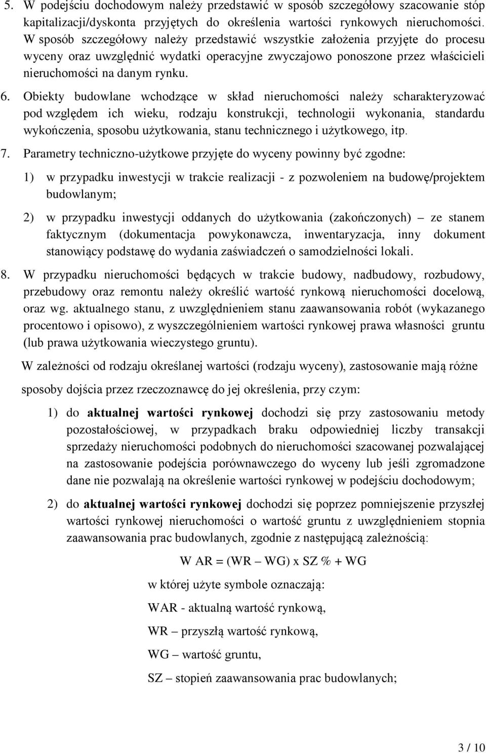 Obiekty budowlane wchodzące w skład nieruchomości należy scharakteryzować pod względem ich wieku, rodzaju konstrukcji, technologii wykonania, standardu wykończenia, sposobu użytkowania, stanu