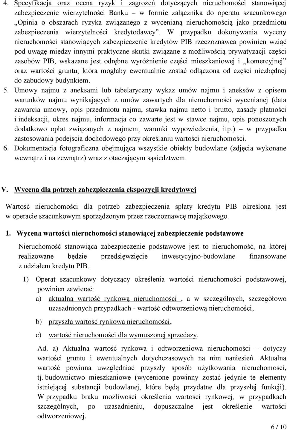 W przypadku dokonywania wyceny nieruchomości stanowiących zabezpieczenie kredytów PIB rzeczoznawca powinien wziąć pod uwagę między innymi praktyczne skutki związane z możliwością prywatyzacji części