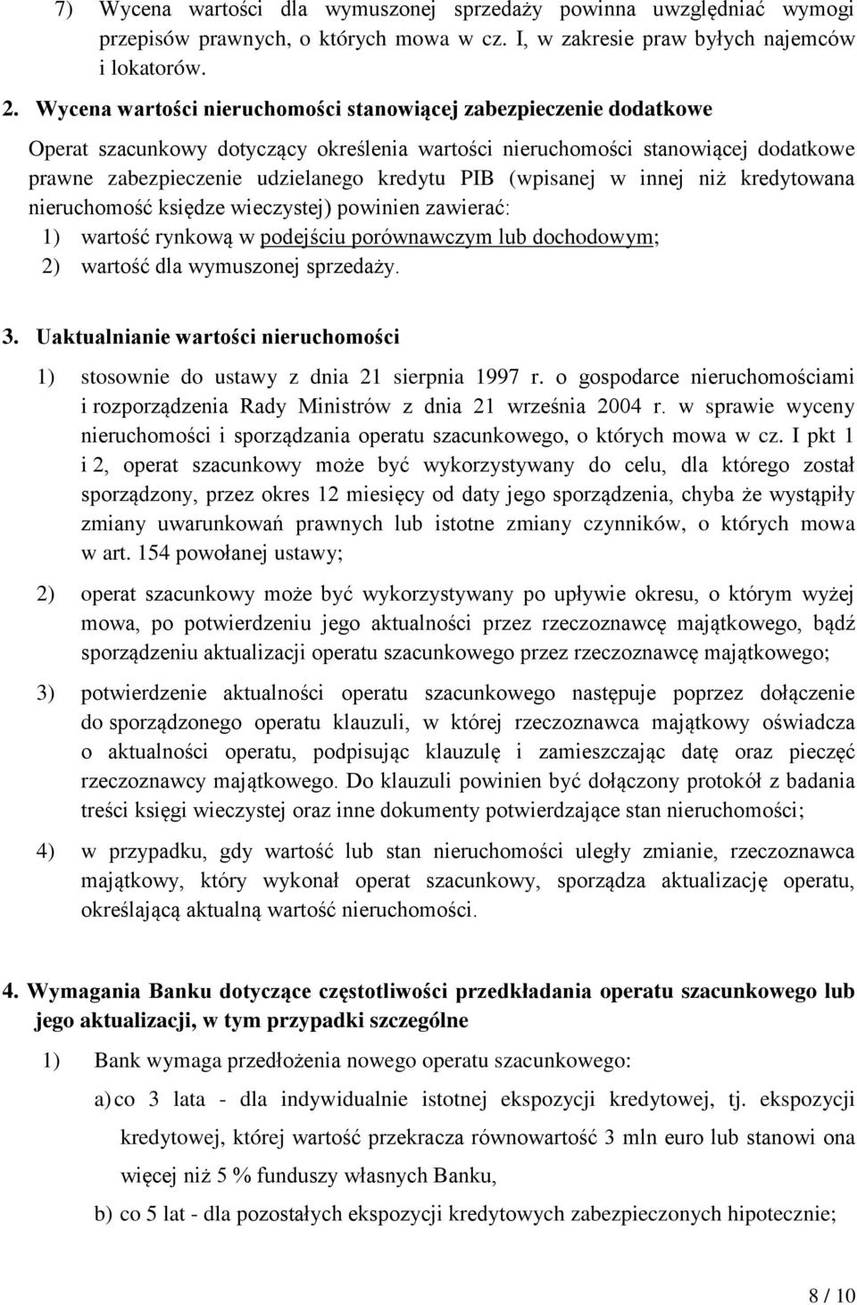 (wpisanej w innej niż kredytowana nieruchomość księdze wieczystej) powinien zawierać: 1) wartość rynkową w podejściu porównawczym lub dochodowym; 2) wartość dla wymuszonej sprzedaży. 3.