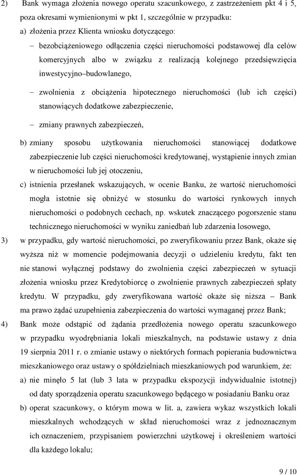 hipotecznego nieruchomości (lub ich części) stanowiących dodatkowe zabezpieczenie, zmiany prawnych zabezpieczeń, b) zmiany sposobu użytkowania nieruchomości stanowiącej dodatkowe zabezpieczenie lub